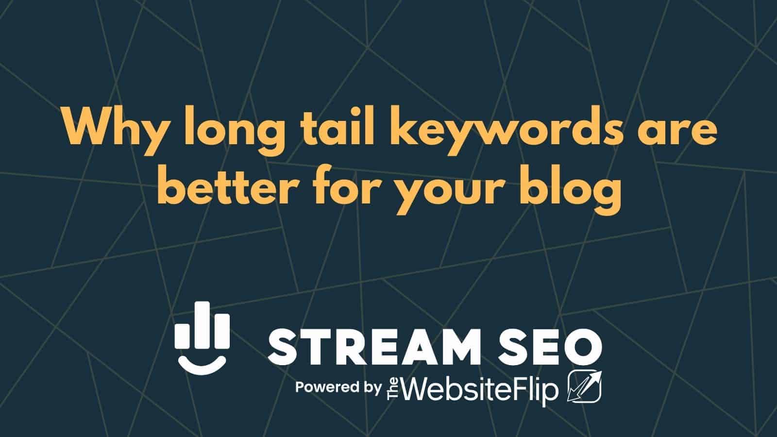 Why long tail keywords are better for your blog