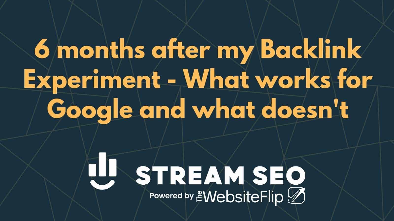 6 months after my Backlink Experiment – What works for Google and what doesn’t
