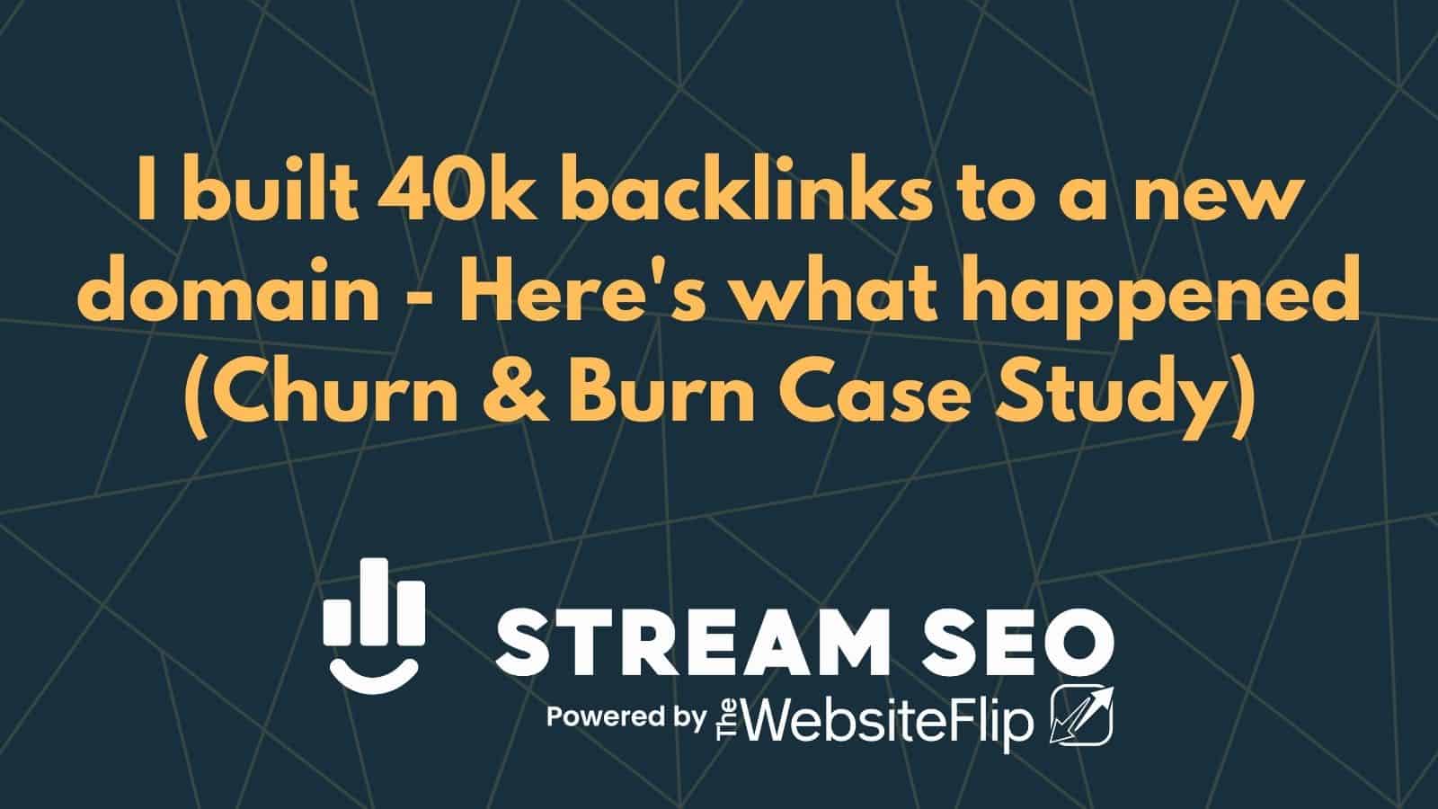 I built 40k backlinks to a new domain – Here’s what happened (Churn & Burn Case Study)