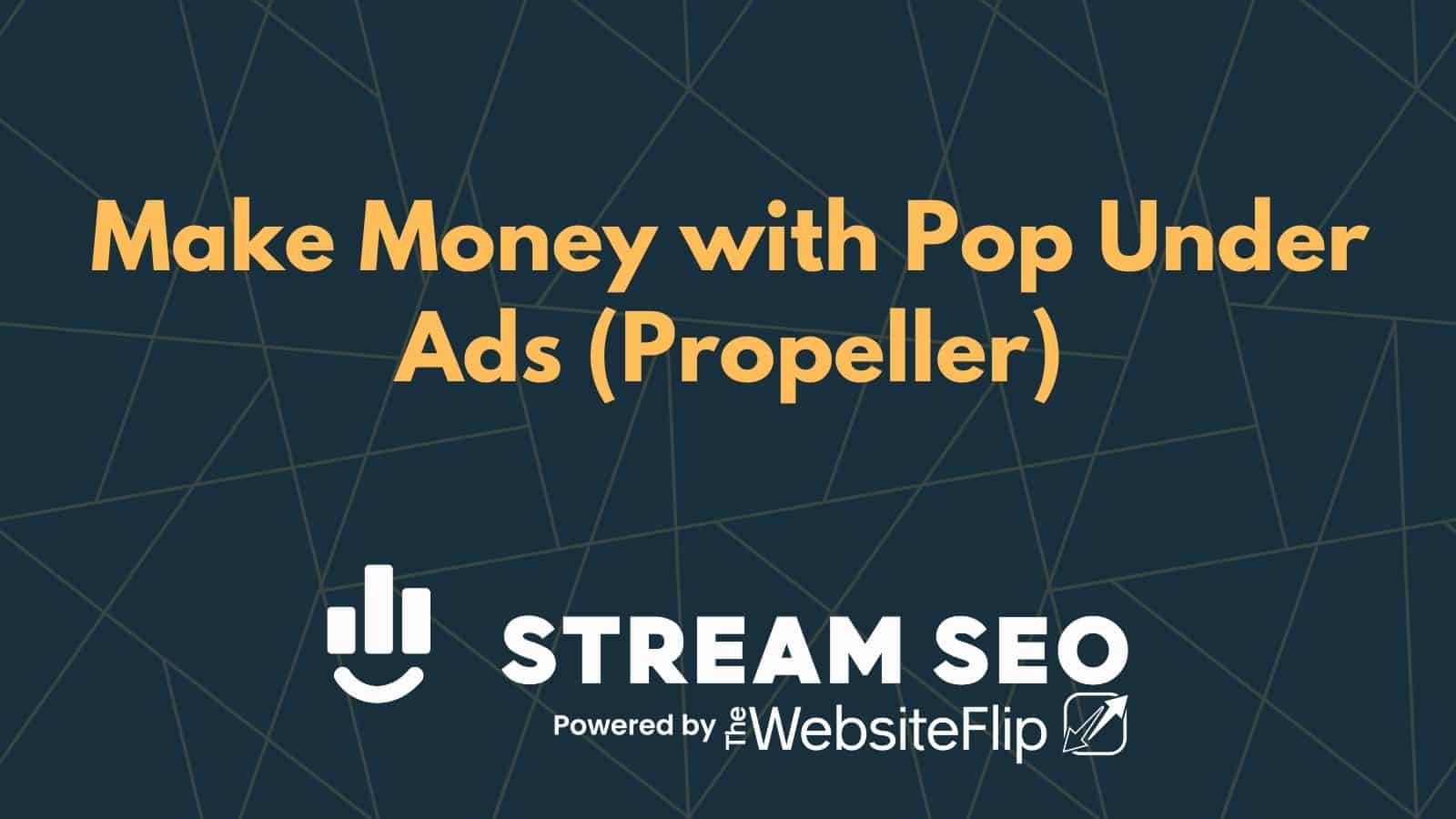 Make Money with Pop Under Ads (Propeller)