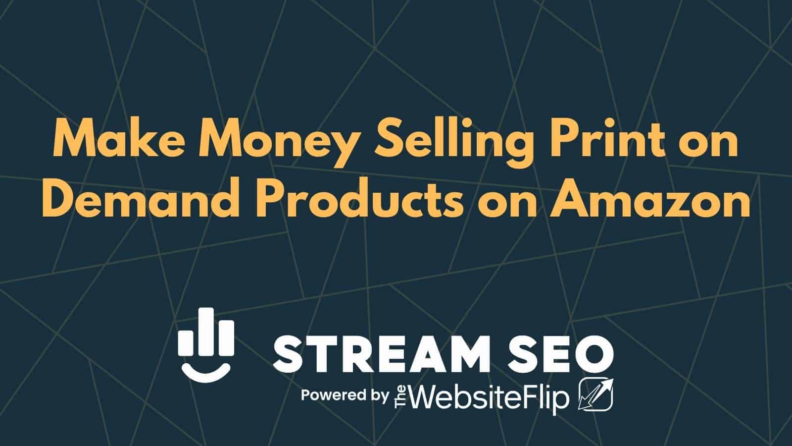 Make Money Selling Print on Demand Products on Amazon