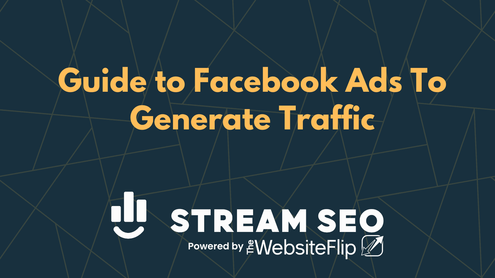 Guide to Facebook Ads To Generate Traffic