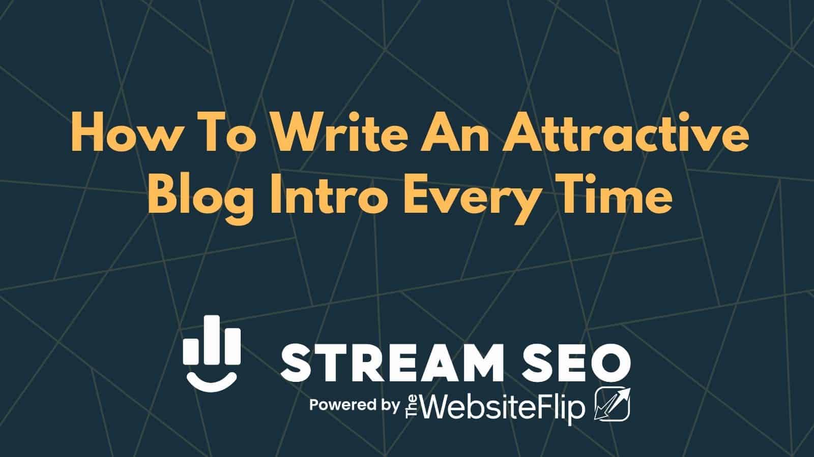 How To Write An Attractive Blog Intro Every Time