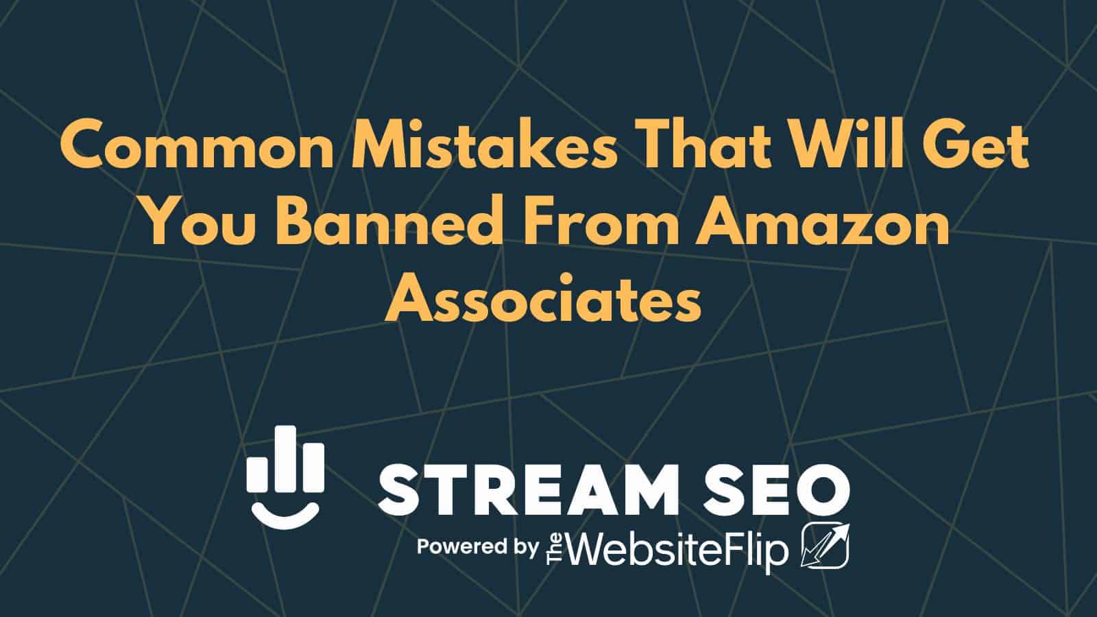 7 Common Mistakes That Will Get You Banned From Amazon Associates