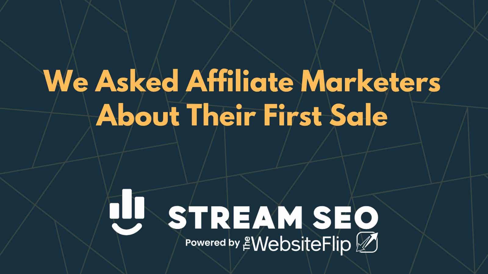 We Asked 10 Affiliate Marketers About Their First Sale